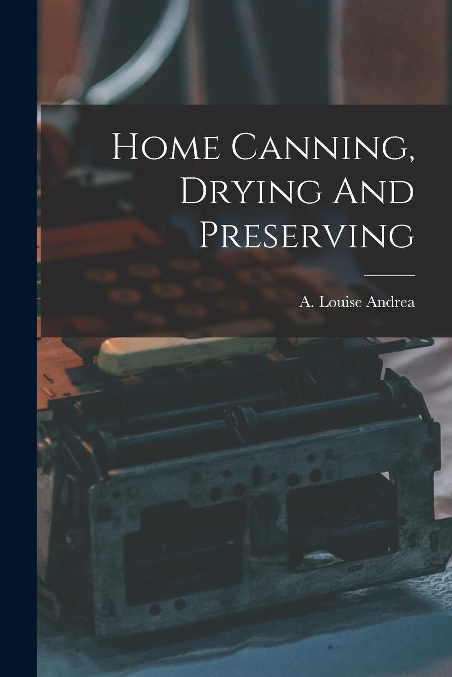 Vorderes Coverbild Home Canning, Drying And Preserving