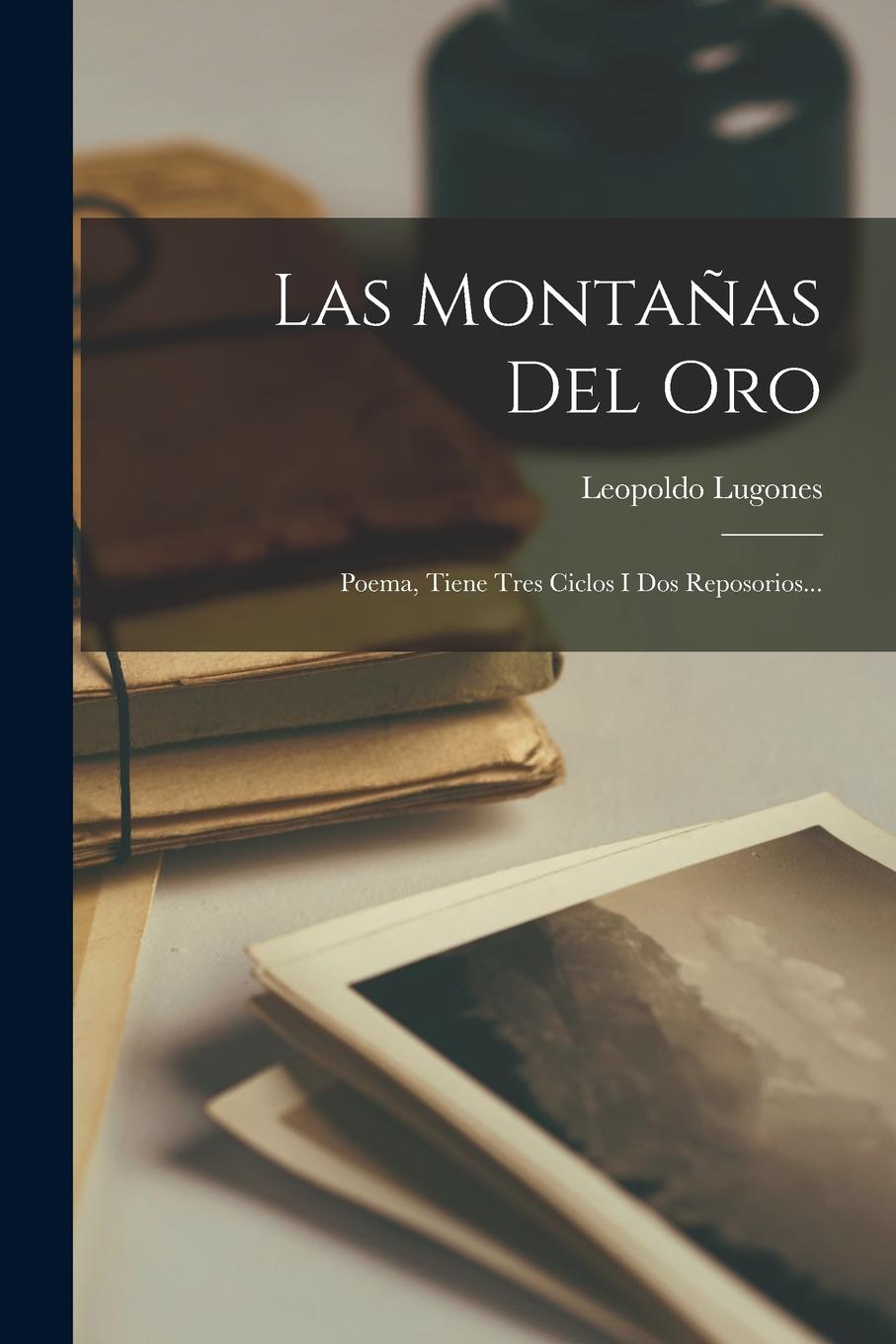 Vorderes Coverbild Las Montañas Del Oro: Poema, Tiene Tres Ciclos I Dos Reposorios...