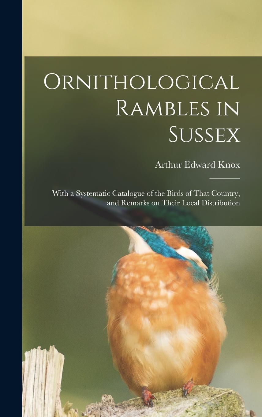 Vorderes Coverbild Ornithological Rambles in Sussex: With a Systematic Catalogue of the Birds of That Country, and Remarks on Their Local Distribution