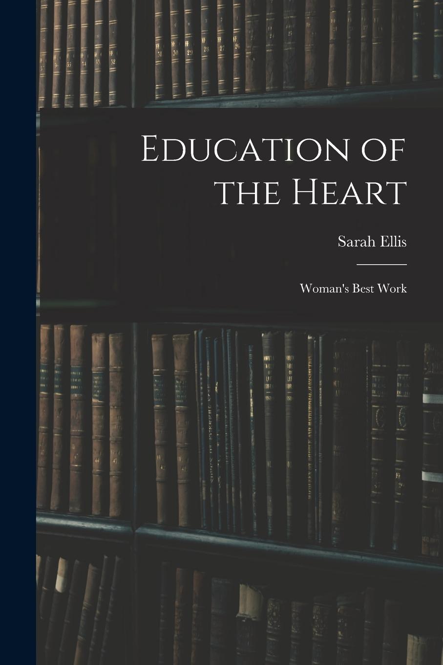 Vorderes Coverbild Education of the Heart: Woman's Best Work