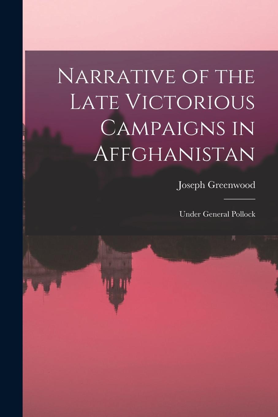 Vorderes Coverbild Narrative of the Late Victorious Campaigns in Affghanistan: Under General Pollock