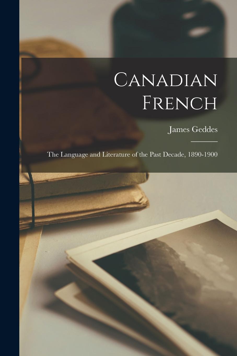 Vorderes Coverbild Canadian French: The Language and Literature of the Past Decade, 1890-1900