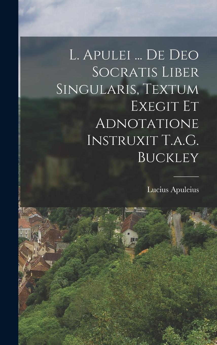 Vorderes Coverbild L. Apulei ... De Deo Socratis Liber Singularis, Textum Exegit Et Adnotatione Instruxit T.a.G. Buckley