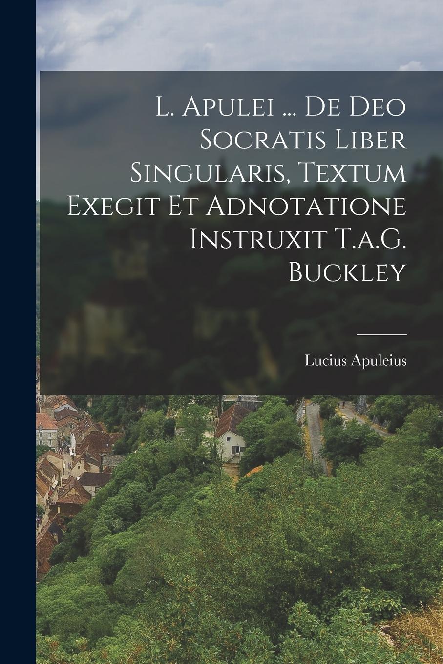 Vorderes Coverbild L. Apulei ... De Deo Socratis Liber Singularis, Textum Exegit Et Adnotatione Instruxit T.a.G. Buckley