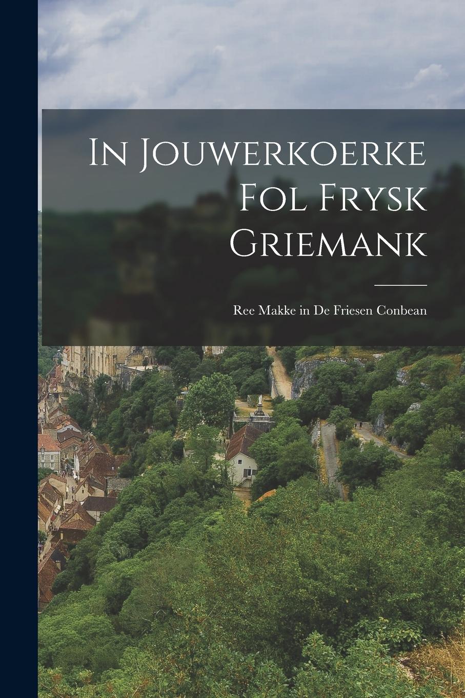 Vorderes Coverbild In Jouwerkoerke Fol Frysk Griemank: Ree Makke in De Friesen Conbean
