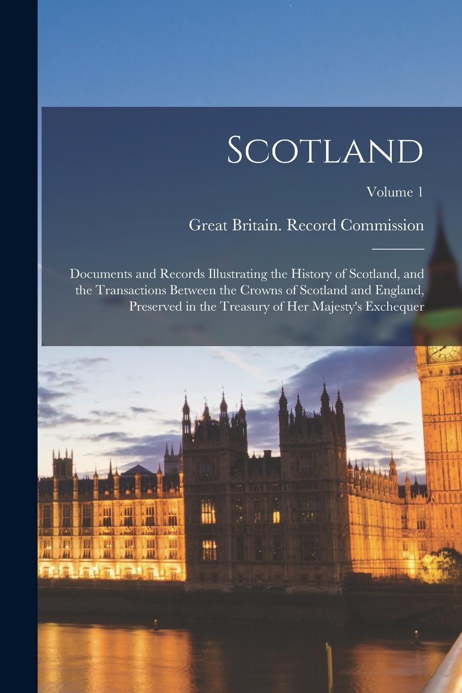 Vorderes Coverbild Scotland: Documents and Records Illustrating the History of Scotland, and the Transactions Between the Crowns of Scotland and En