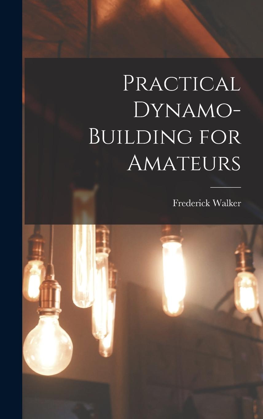 Vorderes Coverbild Practical Dynamo-Building for Amateurs
