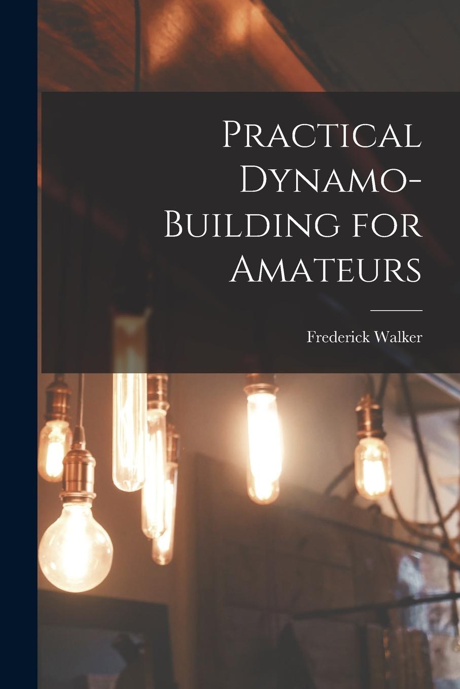 Vorderes Coverbild Practical Dynamo-Building for Amateurs