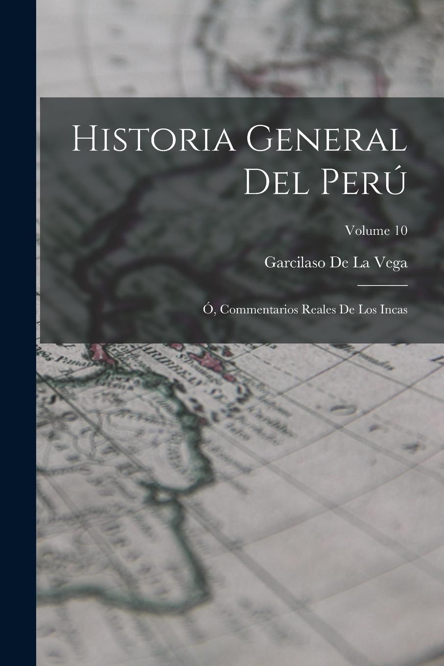 Vorderes Coverbild Historia General Del Perú: Ó, Commentarios Reales De Los Incas; Volume 10