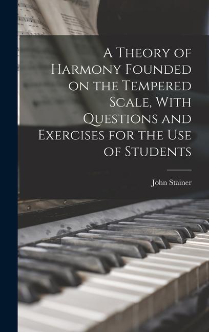 Vorderes Coverbild A Theory of Harmony Founded on the Tempered Scale, With Questions and Exercises for the use of Students