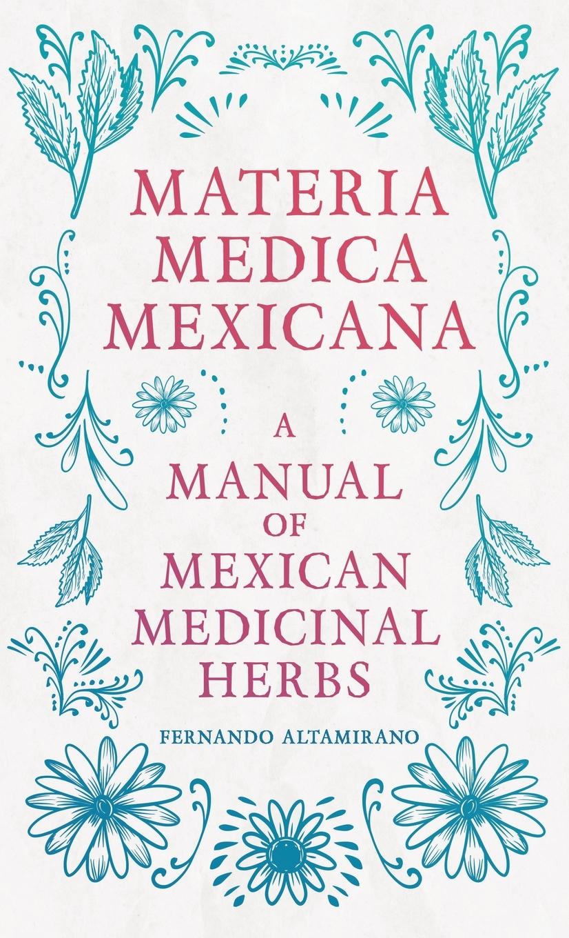 Vorderes Coverbild Materia Medica Mexicana - A Manual of Mexican Medicinal Herbs