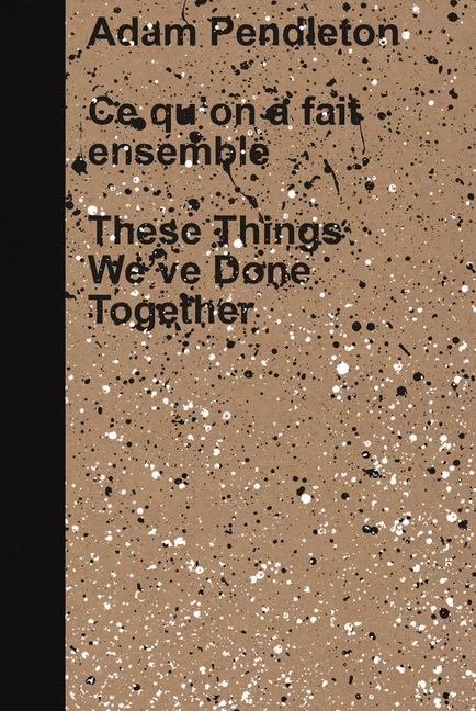 Vorderes Coverbild Adam Pendleton: These Things We've Done Together