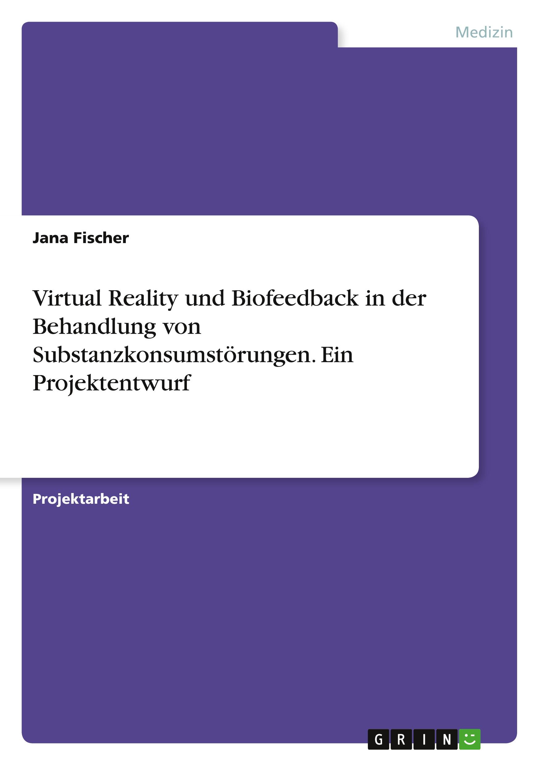 Vorderes Coverbild Virtual Reality und Biofeedback in der Behandlung von Substanzkonsumstörungen. Ein Projektentwurf