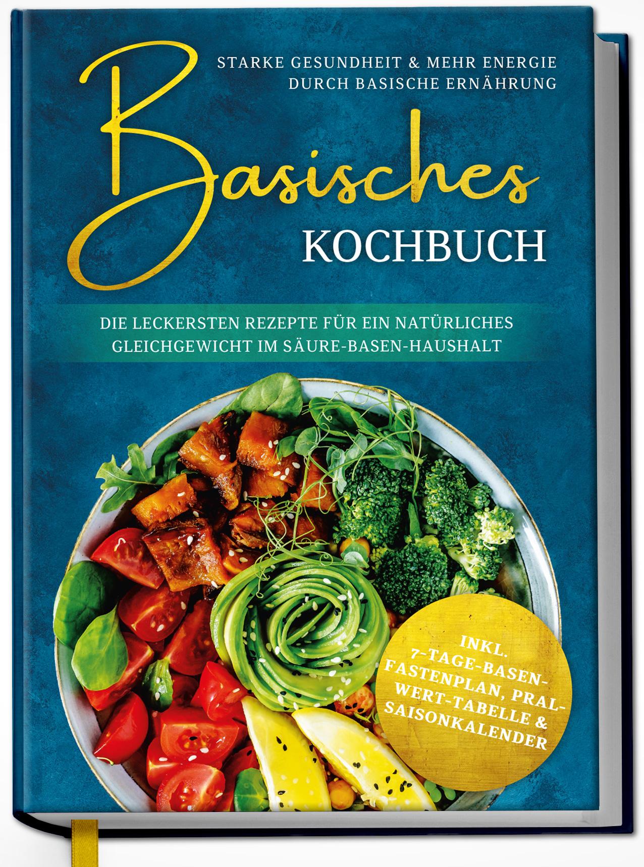 Vorderes Coverbild Basisches Kochbuch: Starke Gesundheit & mehr Energie durch basische Ernährung - Die leckersten Rezepte für ein natürliches Gleichgewicht im Säure-Basen-Haushalt