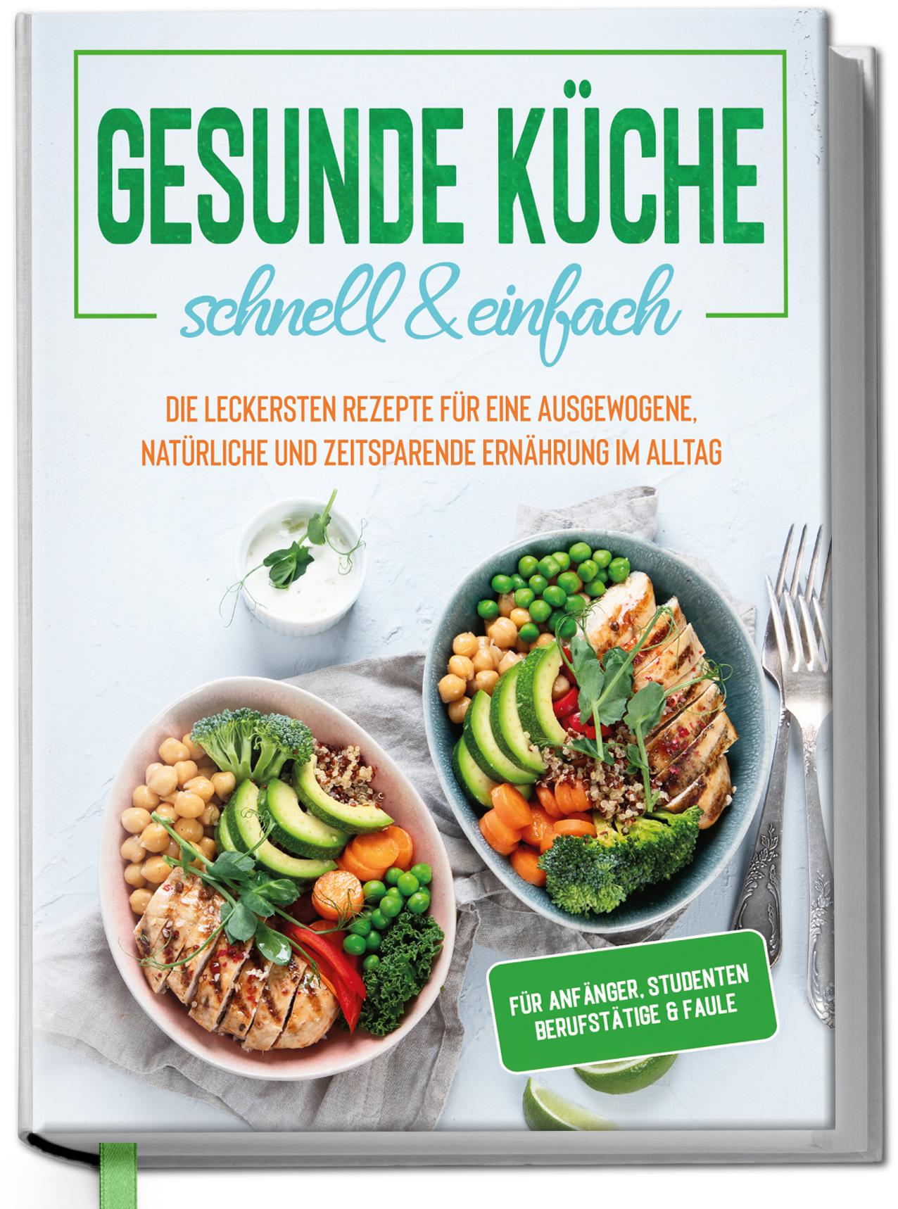 Vorderes Coverbild Gesunde Küche - schnell & einfach: Die leckersten Rezepte für eine gesunde und zeitsparende Ernährung im Alltag