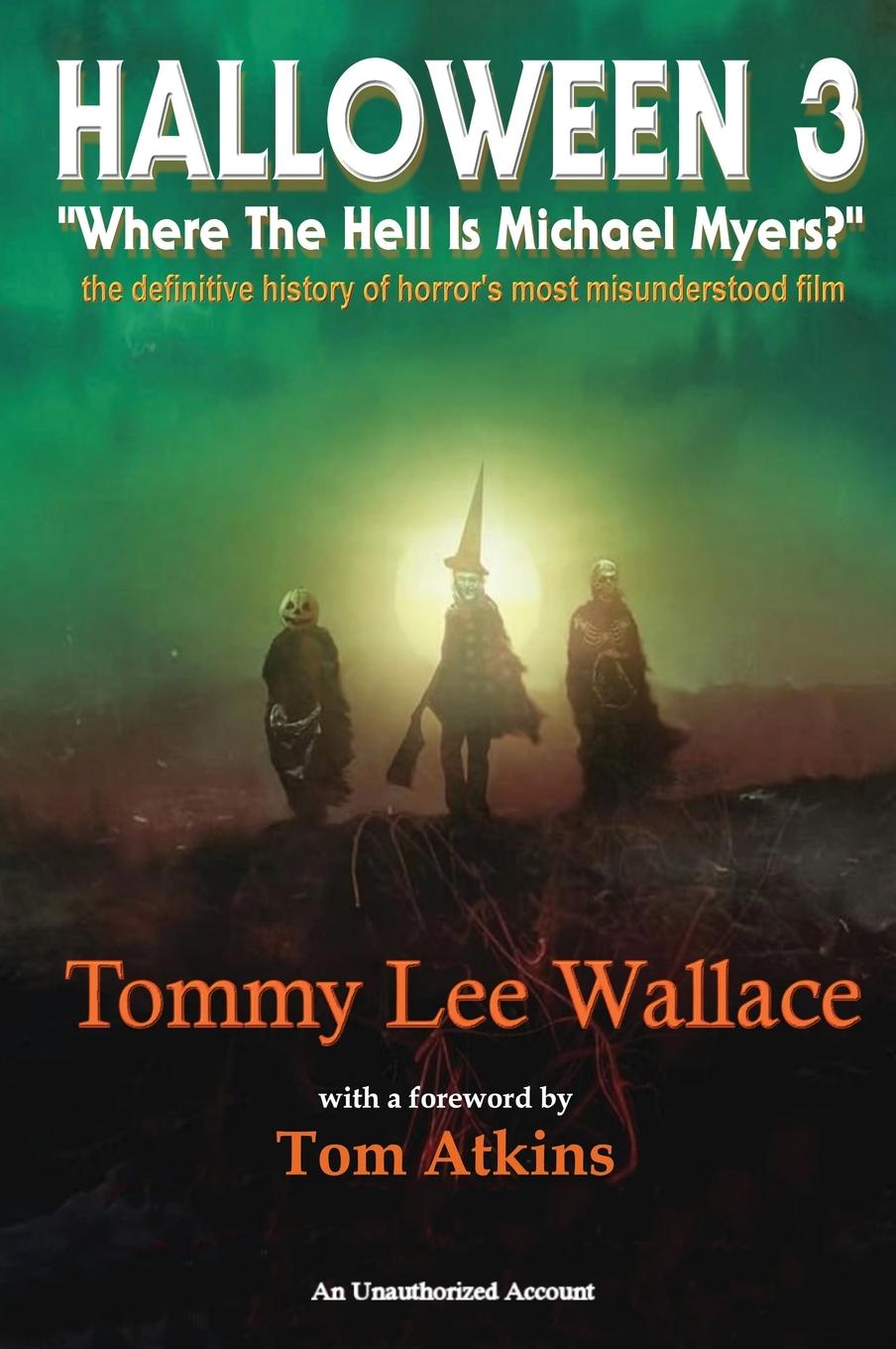 Vorderes Coverbild Halloween 3 - "Where the Hell is Michael Myers?" - A  definitive history of horror's most misunderstood film