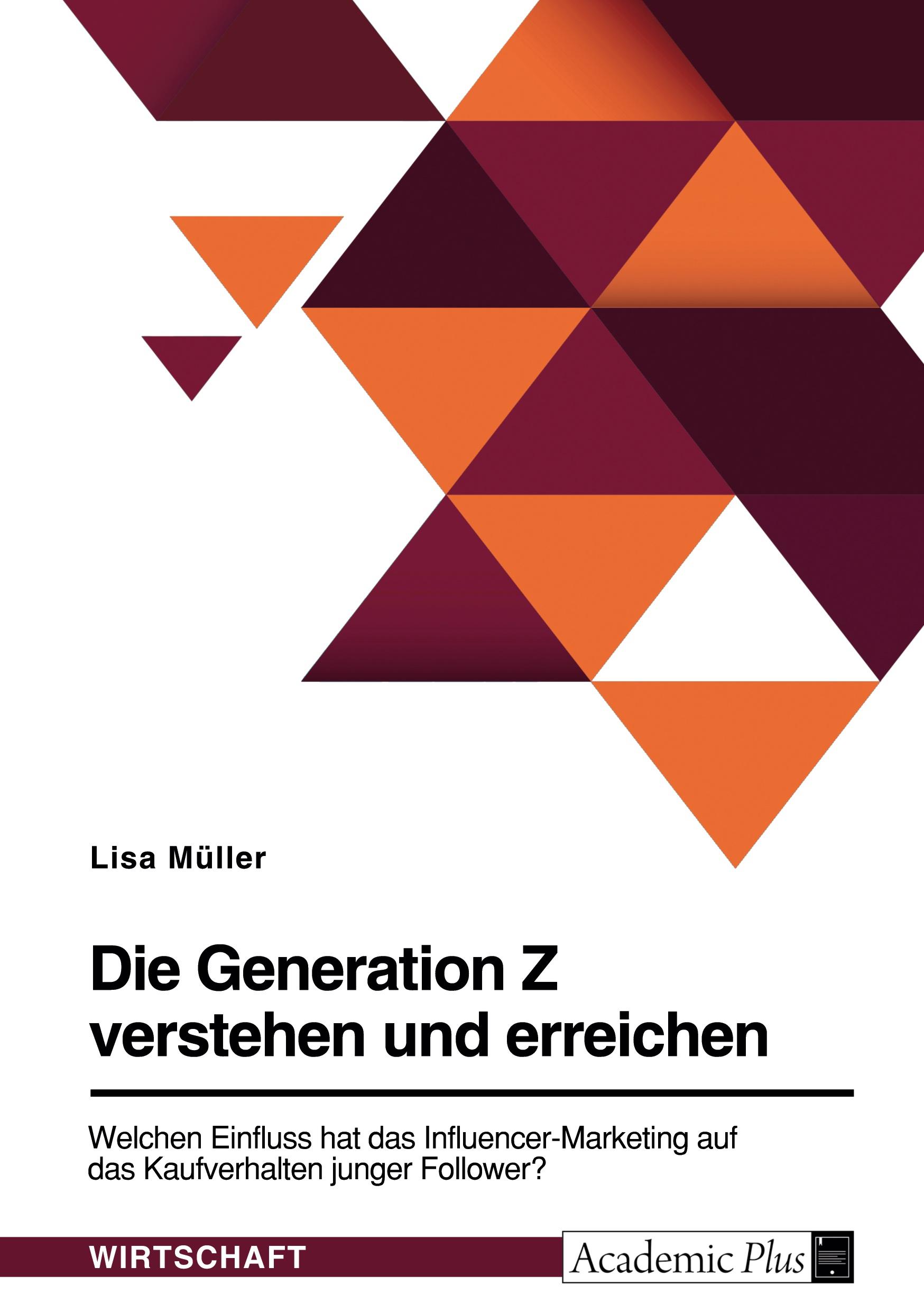 Vorderes Coverbild Die Generation Z verstehen und erreichen. Welchen Einfluss hat das Influencer-Marketing auf das Kaufverhalten junger Follower?