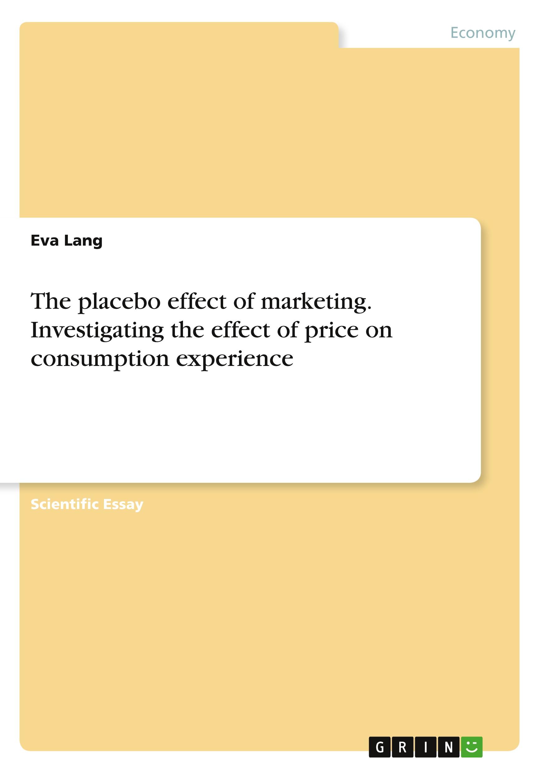 Vorderes Coverbild The placebo effect of marketing. Investigating the effect of price on consumption experience