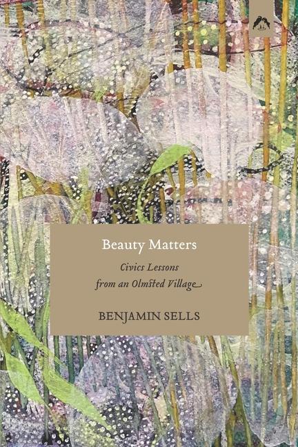 Vorderes Coverbild Beauty Matters: Civics Lessons from an Olmsted Village
