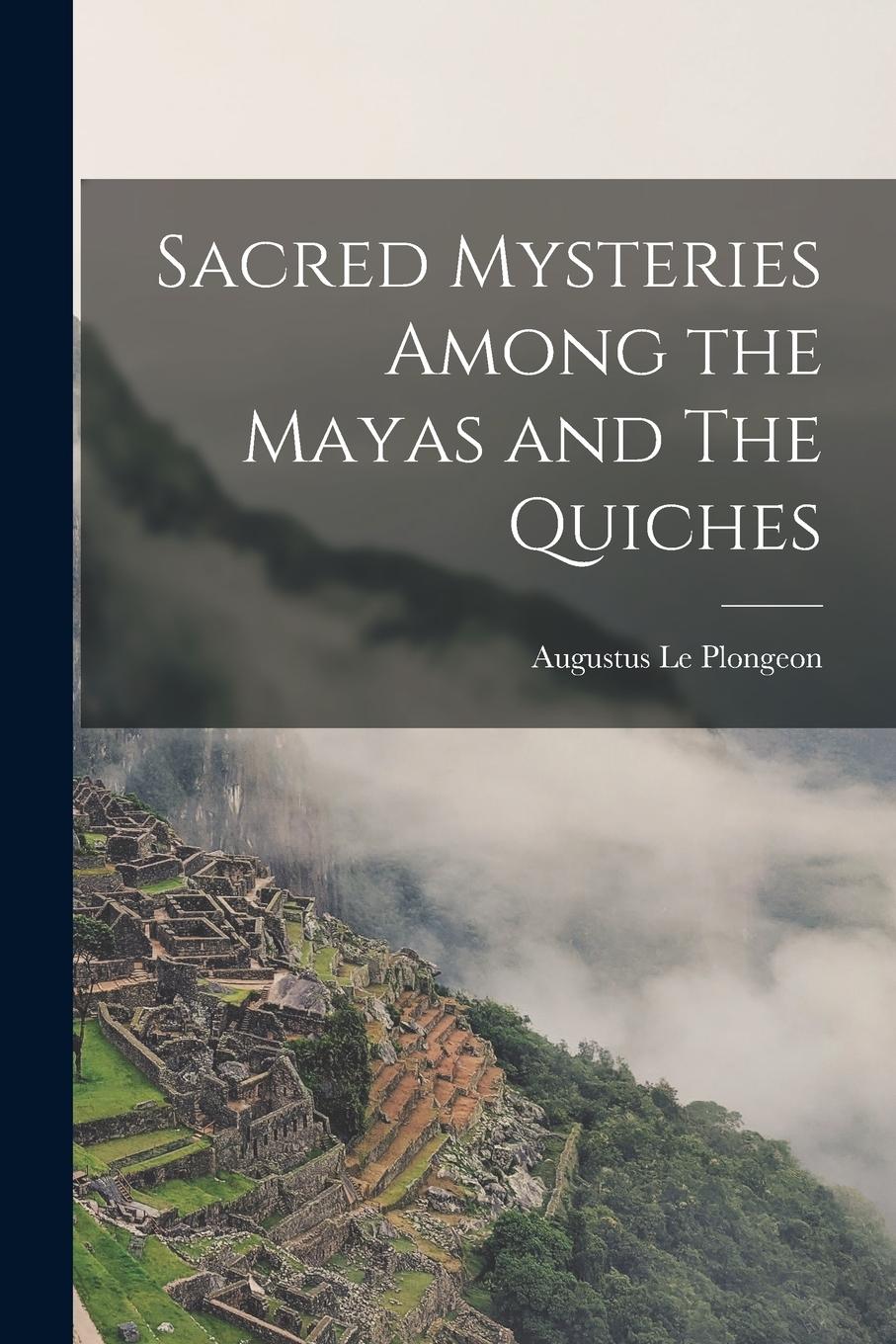 Vorderes Coverbild Sacred Mysteries Among the Mayas and The Quiches