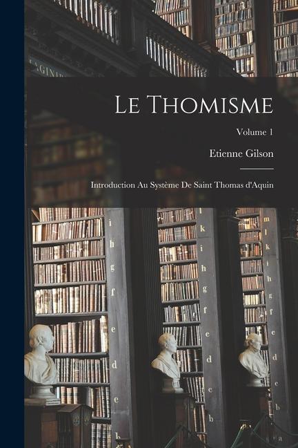 Vorderes Coverbild Le thomisme; introduction au système de saint Thomas d'Aquin; Volume 1