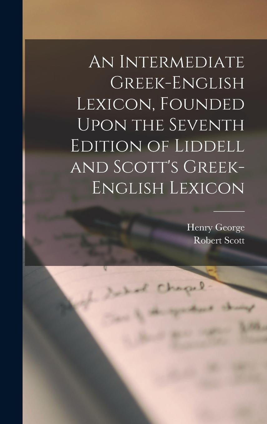 Vorderes Coverbild An Intermediate Greek-English Lexicon, Founded Upon the Seventh Edition of Liddell and Scott's Greek-English Lexicon