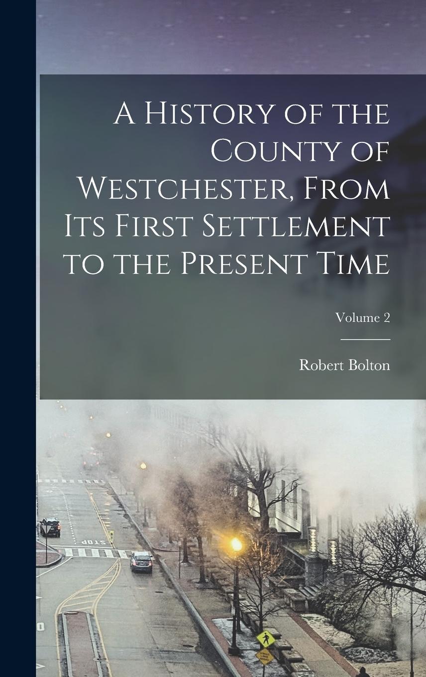 Vorderes Coverbild A History of the County of Westchester, From Its First Settlement to the Present Time; Volume 2