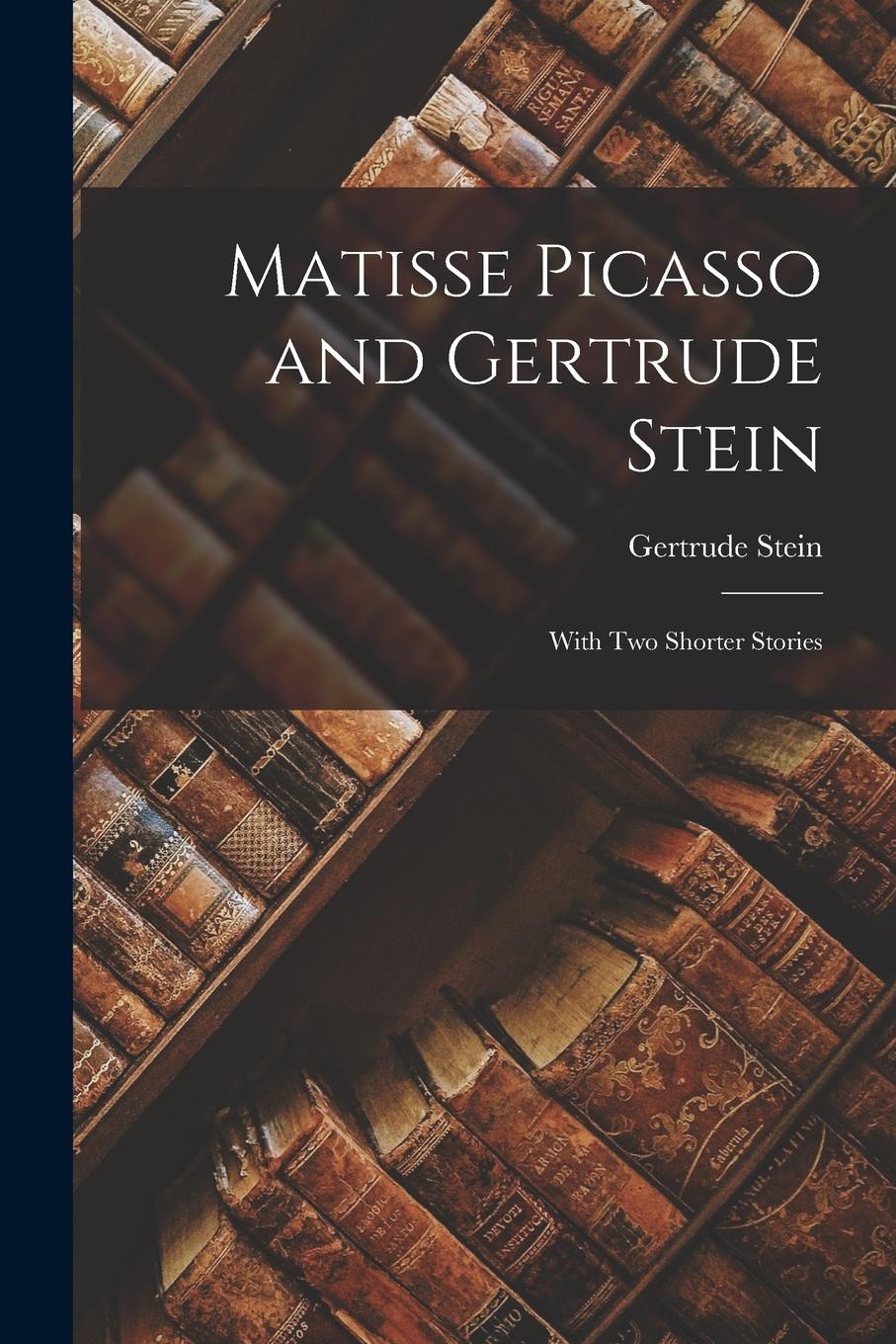 Vorderes Coverbild Matisse Picasso and Gertrude Stein: With Two Shorter Stories