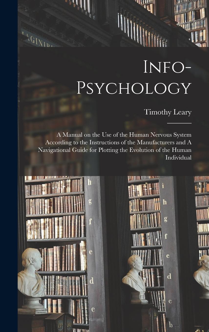 Vorderes Coverbild Info-psychology: A Manual on the use of the Human Nervous System According to the Instructions of the Manufacturers and A Navigational