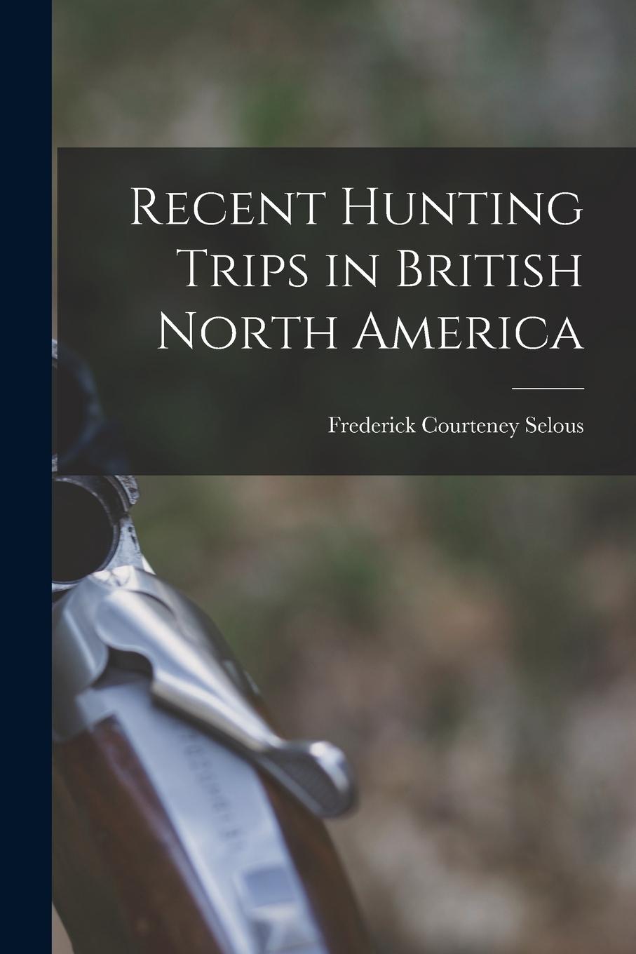 Vorderes Coverbild Recent Hunting Trips in British North America