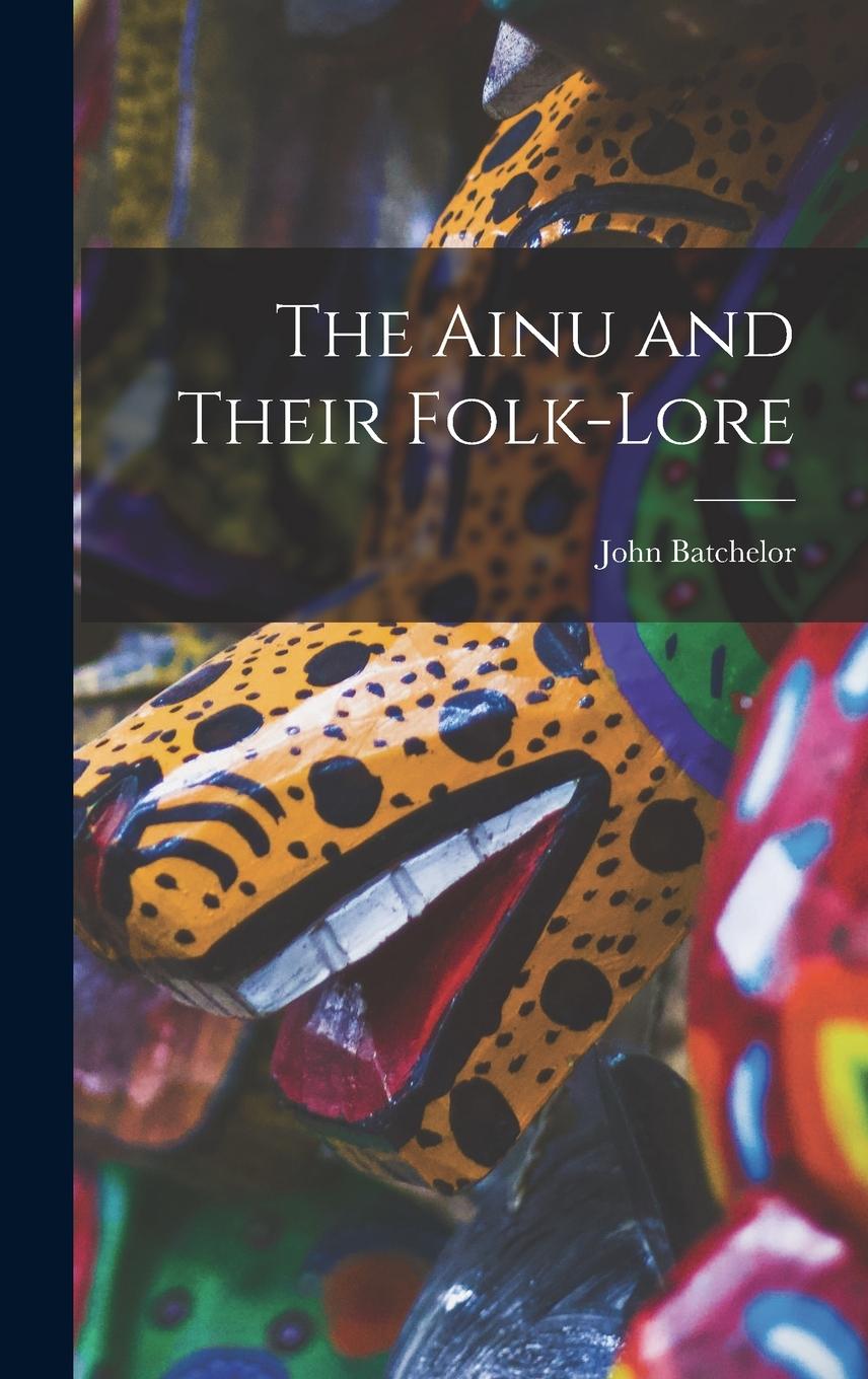 Vorderes Coverbild The Ainu and Their Folk-Lore