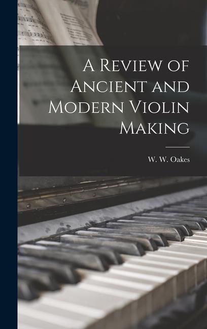 Vorderes Coverbild A Review of Ancient and Modern Violin Making