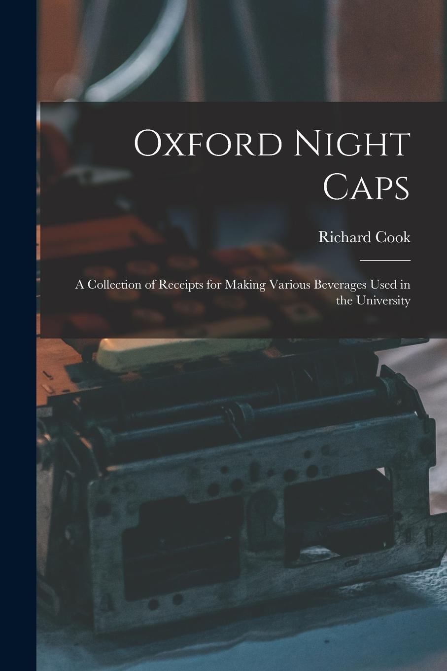 Vorderes Coverbild Oxford Night Caps: A Collection of Receipts for Making Various Beverages Used in the University