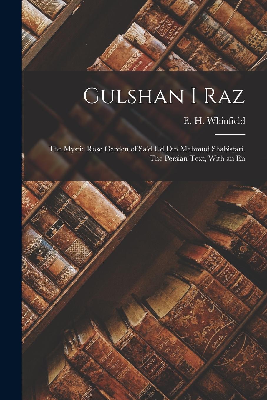 Vorderes Coverbild Gulshan i Raz: The Mystic Rose Garden of Sa'd ud din Mahmud Shabistari. The Persian Text, With an En