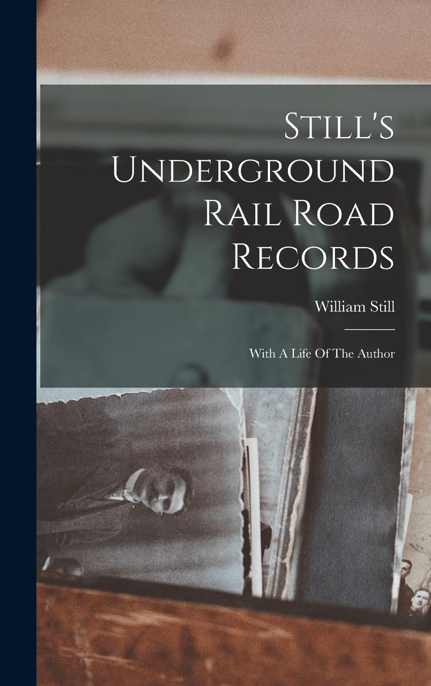 Vorderes Coverbild Still's Underground Rail Road Records: With A Life Of The Author
