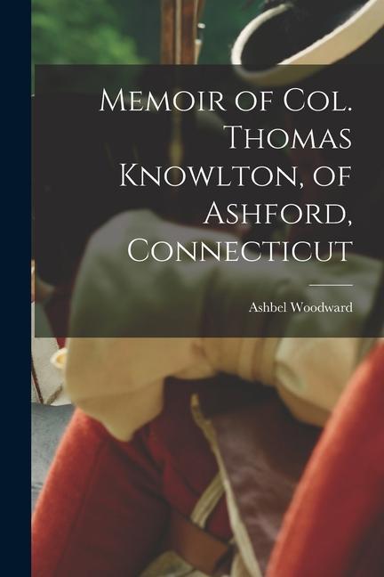 Vorderes Coverbild Memoir of Col. Thomas Knowlton, of Ashford, Connecticut