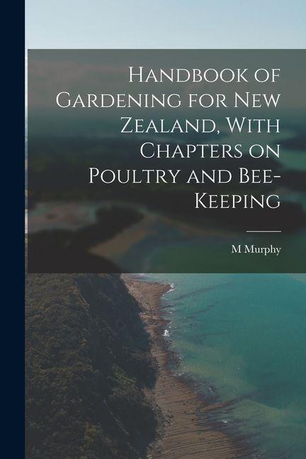 Vorderes Coverbild Handbook of Gardening for New Zealand, With Chapters on Poultry and Bee-keeping