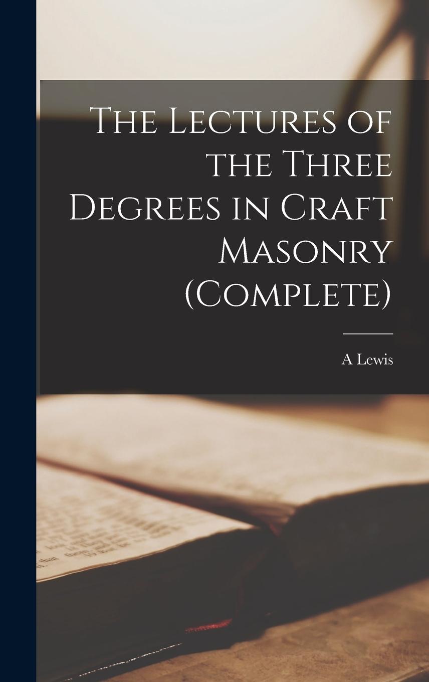 Vorderes Coverbild The Lectures of the Three Degrees in Craft Masonry (complete)
