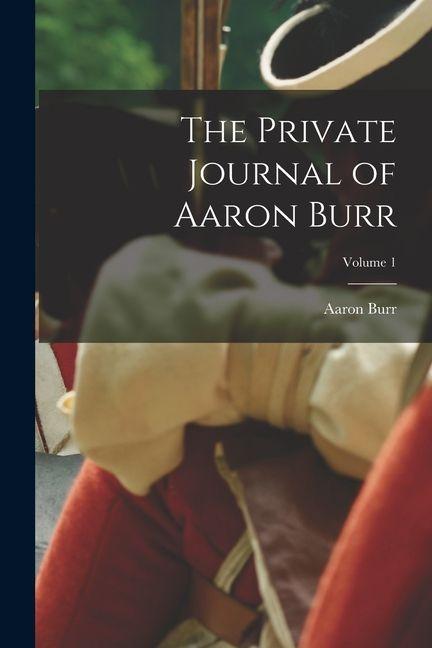 Vorderes Coverbild The Private Journal of Aaron Burr; Volume 1