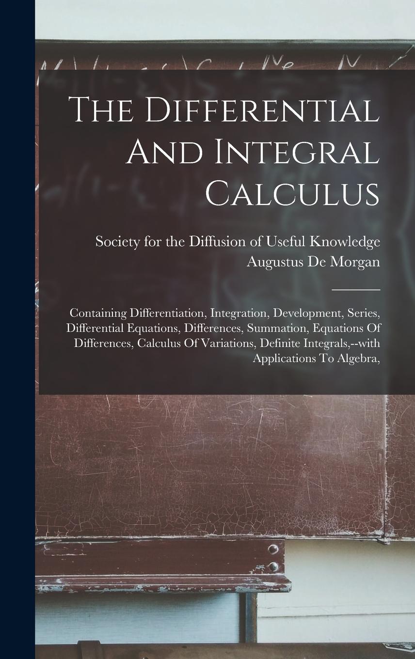 Vorderes Coverbild The Differential And Integral Calculus: Containing Differentiation, Integration, Development, Series, Differential Equations, Differences, Summation,