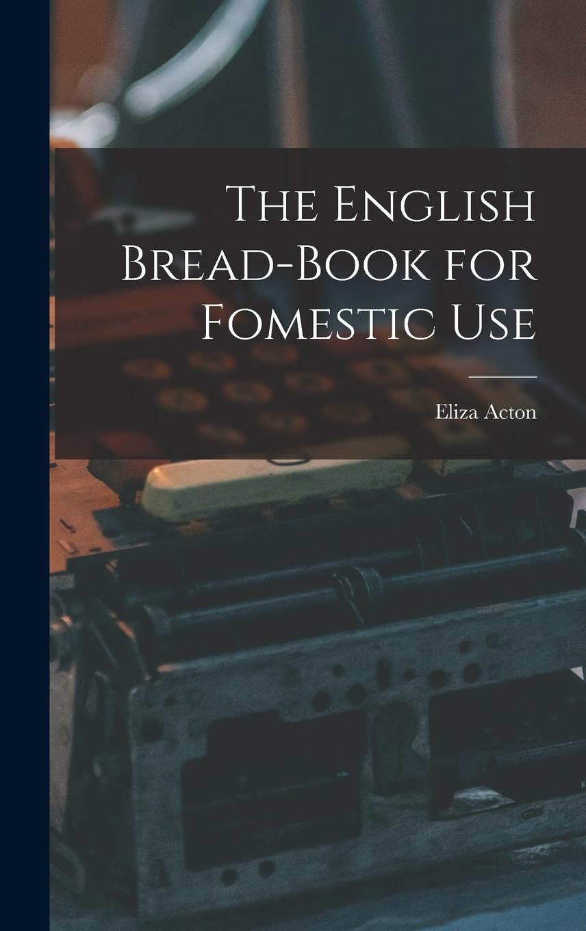 Vorderes Coverbild The English Bread-Book for Fomestic Use