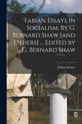 Vorderes Coverbild Fabian Essays in Socialism. By G. Bernard Shaw [and Others] ... Edited by G. Bernard Shaw