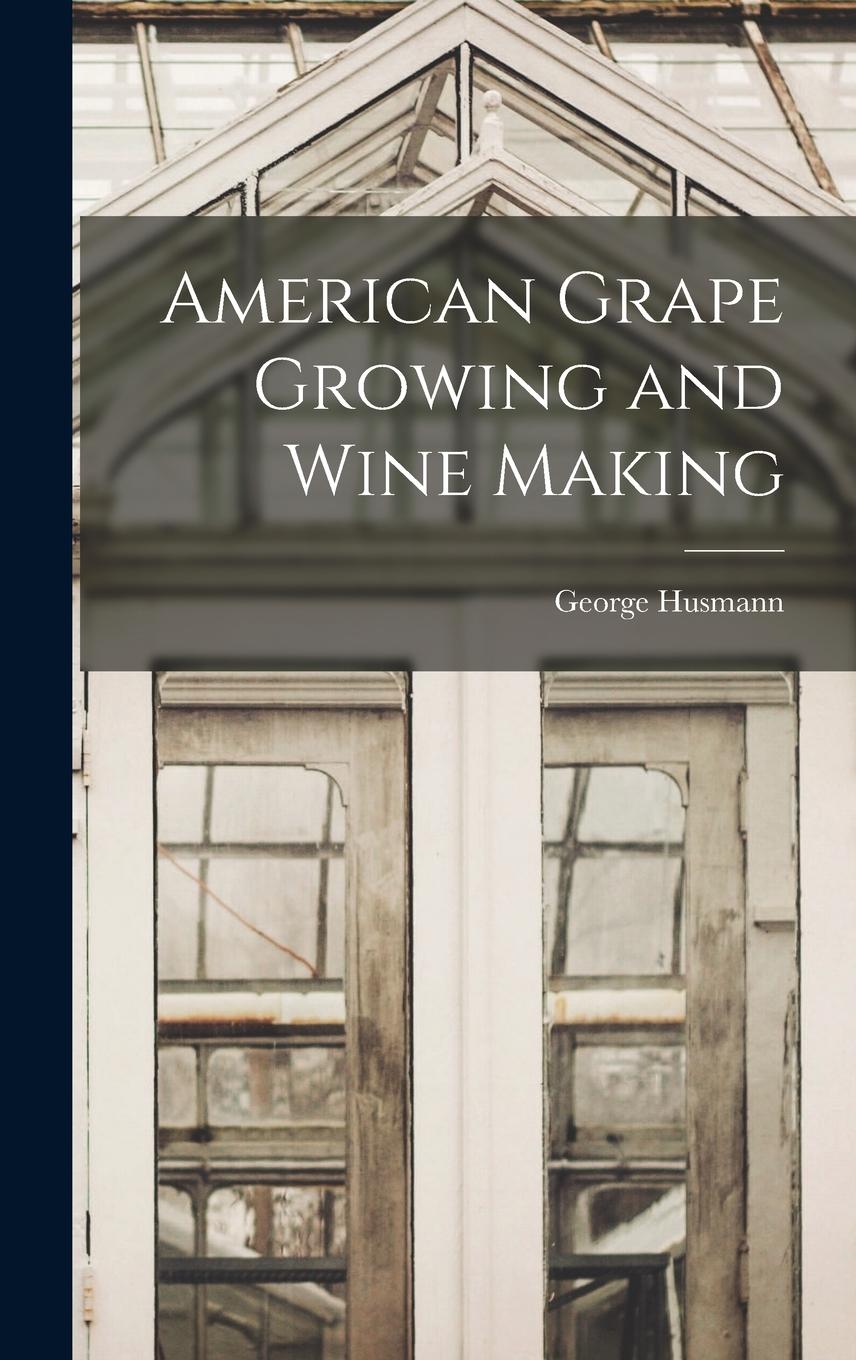 Vorderes Coverbild American Grape Growing and Wine Making