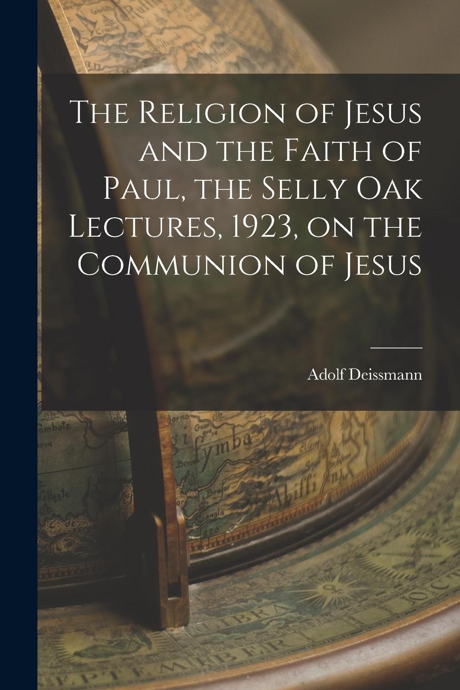Vorderes Coverbild The Religion of Jesus and the Faith of Paul, the Selly Oak Lectures, 1923, on the Communion of Jesus