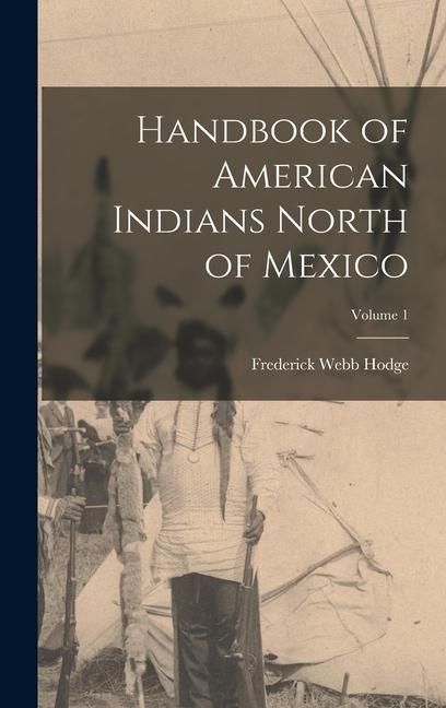 Vorderes Coverbild Handbook of American Indians North of Mexico; Volume 1