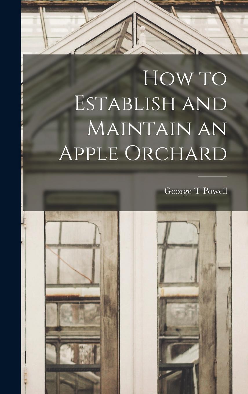 Vorderes Coverbild How to Establish and Maintain an Apple Orchard