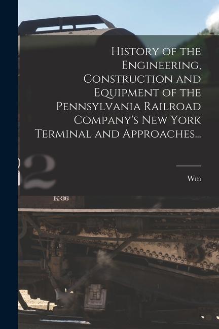 Vorderes Coverbild History of the Engineering, Construction and Equipment of the Pennsylvania Railroad Company's New York Terminal and Approaches...