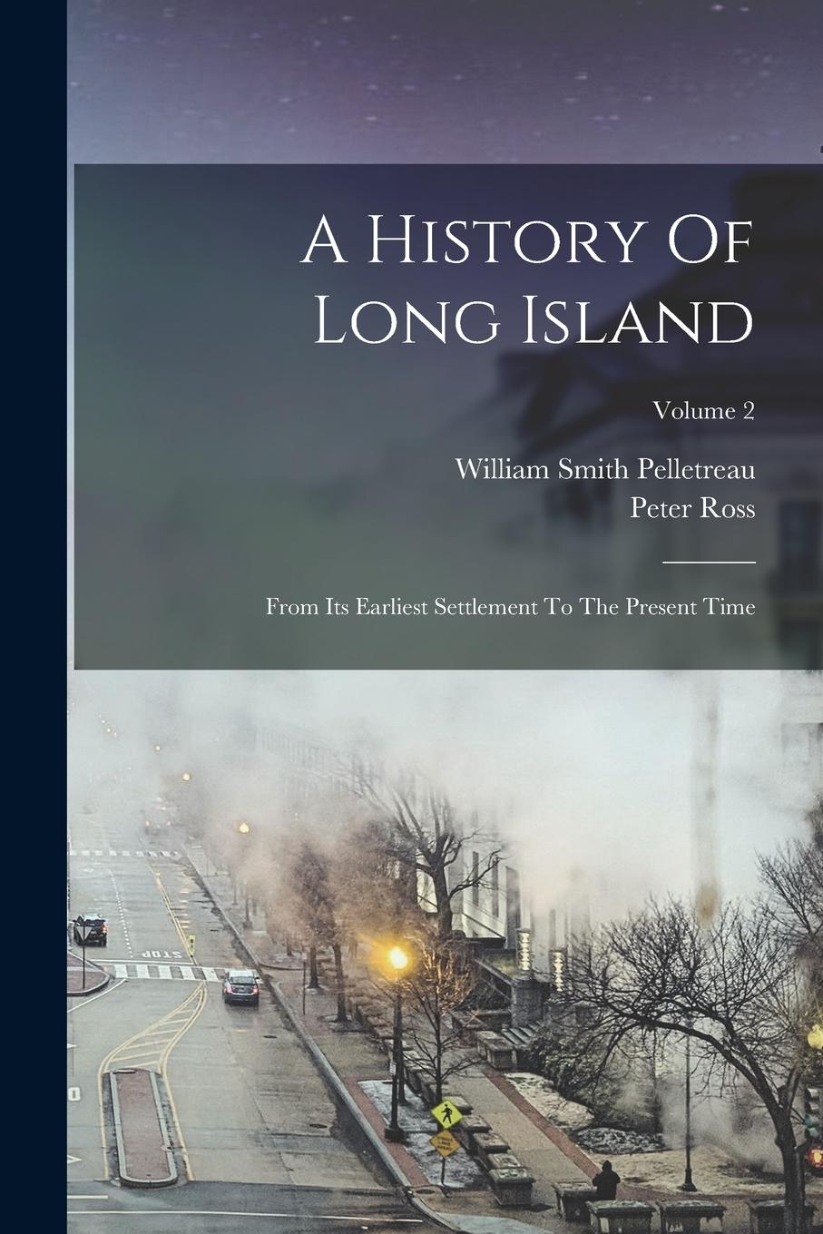 Vorderes Coverbild A History Of Long Island: From Its Earliest Settlement To The Present Time; Volume 2