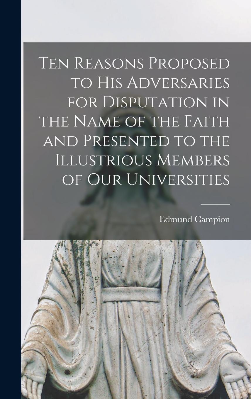 Vorderes Coverbild Ten Reasons Proposed to His Adversaries for Disputation in the Name of the Faith and Presented to the Illustrious Members of Our Universities
