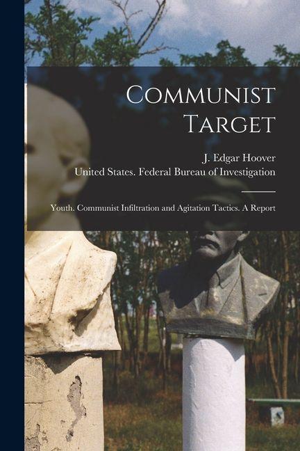 Vorderes Coverbild Communist Target: Youth. Communist Infiltration and Agitation Tactics. A Report